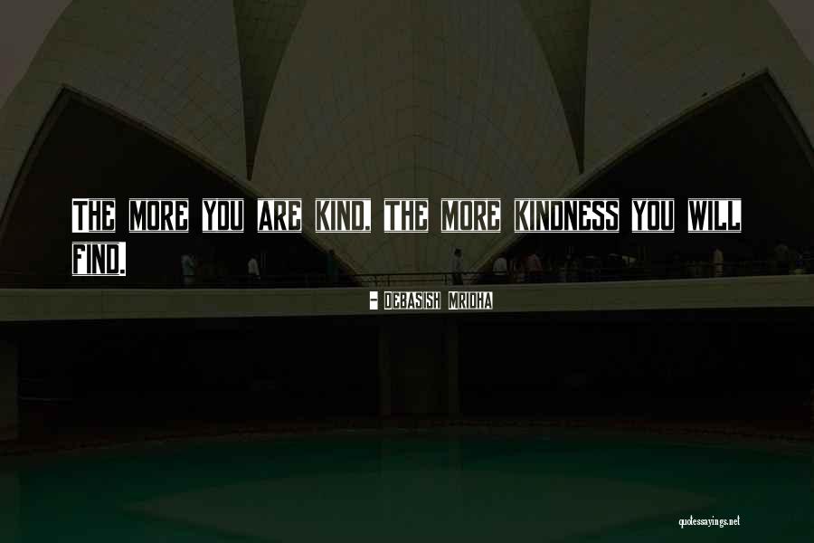 The More Love You Will Find Quotes By Debasish Mridha The More Love You Will Find Quotes By Debasish Mridha