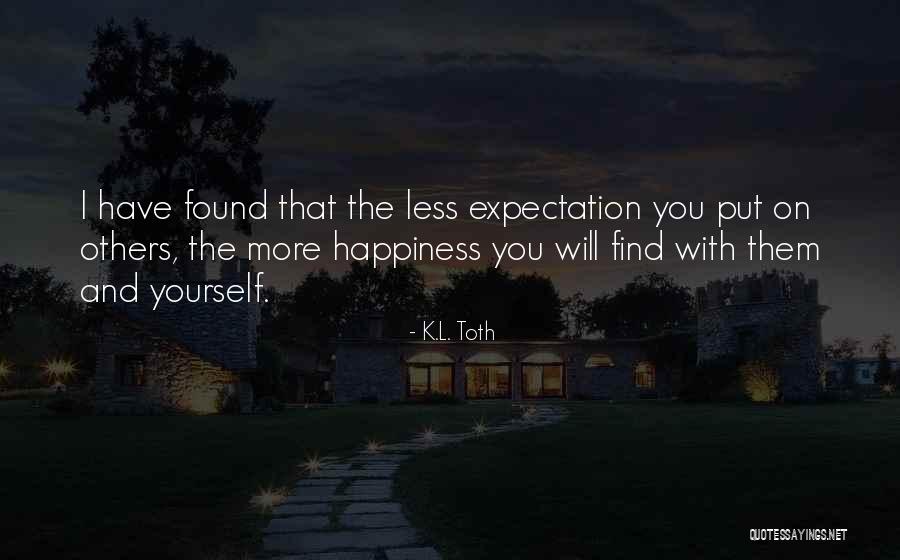 The More Love You Will Find Quotes By K.L. Toth The More Love You Will Find Quotes By K.L. Toth