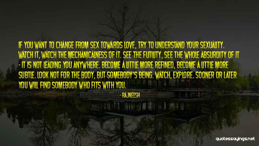 The More Love You Will Find Quotes By Rajneesh The More Love You Will Find Quotes By Rajneesh