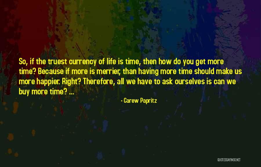 The More The Merrier Quotes By Carew Papritz