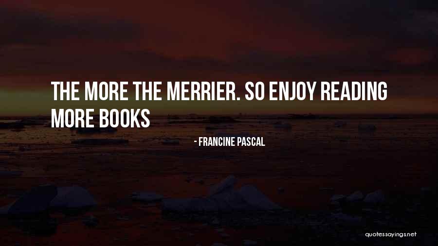 The More The Merrier Quotes By Francine Pascal The More The Merrier Quotes By Francine Pascal