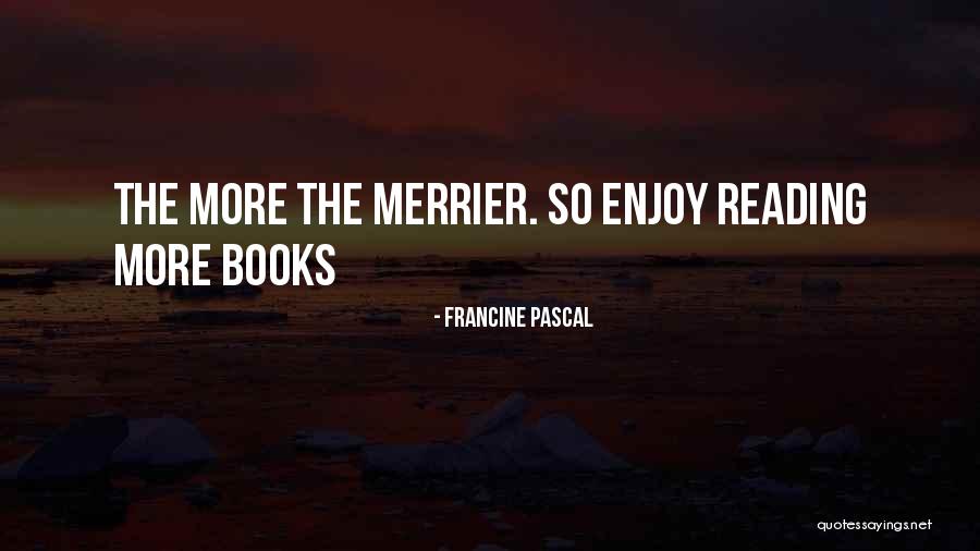 The More The Merrier Quotes By Francine Pascal