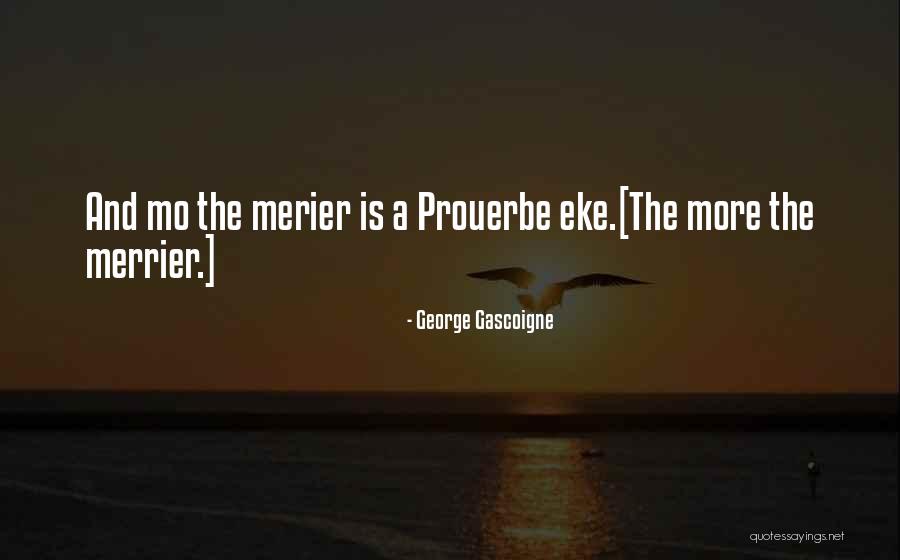 The More The Merrier Quotes By George Gascoigne