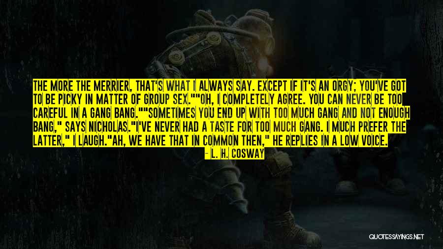 The More The Merrier Quotes By L. H. Cosway The More The Merrier Quotes By L. H. Cosway