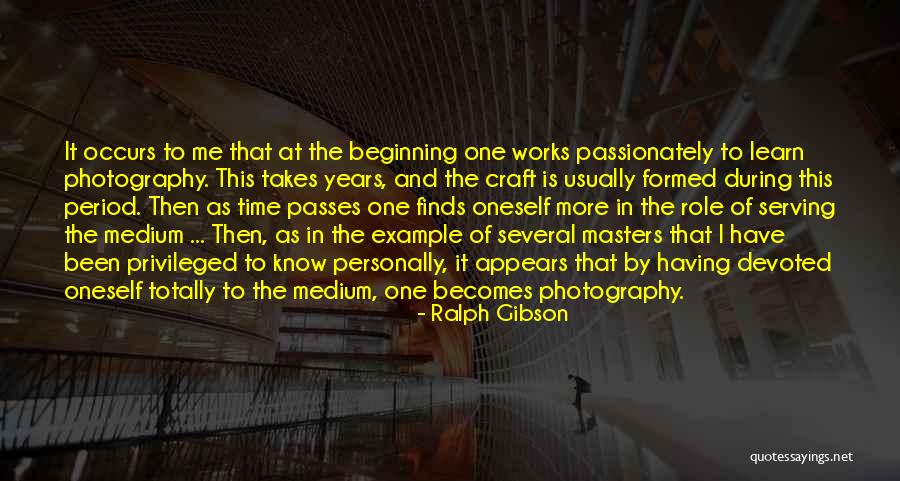 The More Time Passes Quotes By Ralph Gibson The More Time Passes Quotes By Ralph Gibson