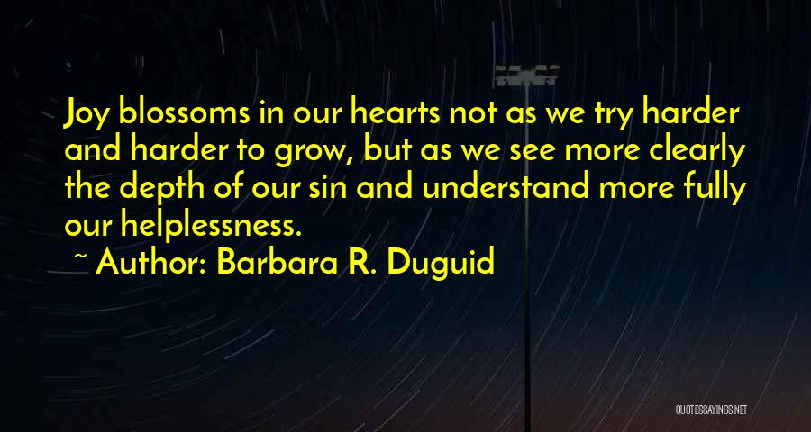 The More We Grow Quotes By Barbara R. Duguid