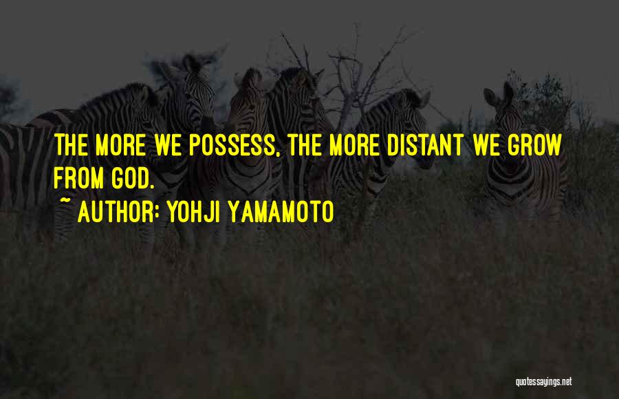 The More We Grow Quotes By Yohji Yamamoto