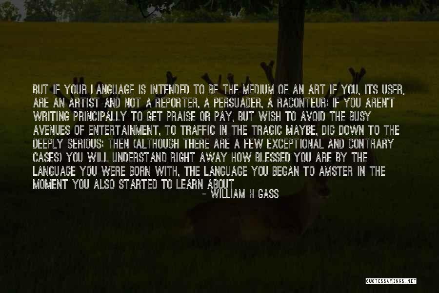 The More You Dig Quotes By William H Gass The More You Dig Quotes By William H Gass