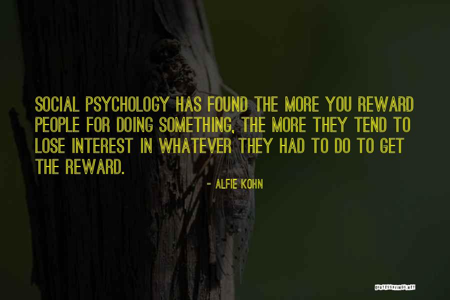 The More You Do Quotes By Alfie Kohn The More You Do Quotes By Alfie Kohn