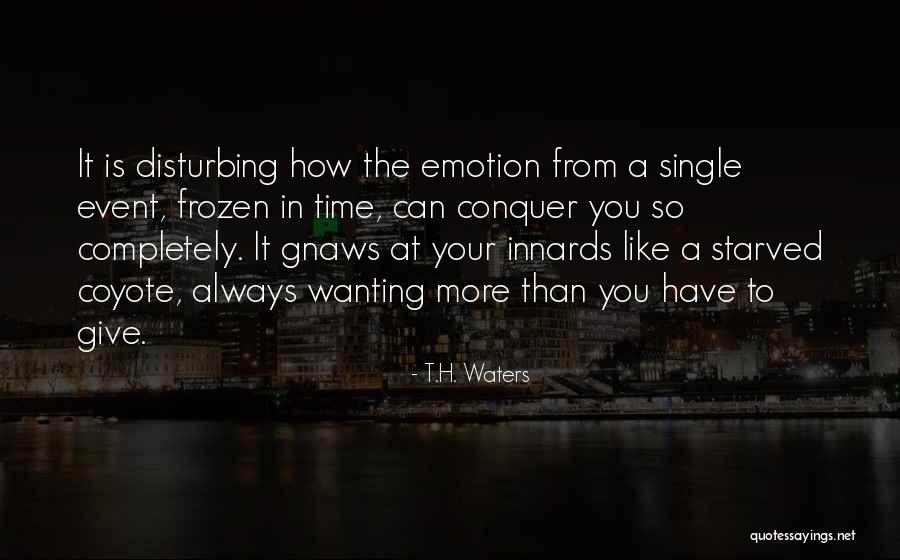 The More You Give Quotes By T.H. Waters The More You Give Quotes By T.H. Waters