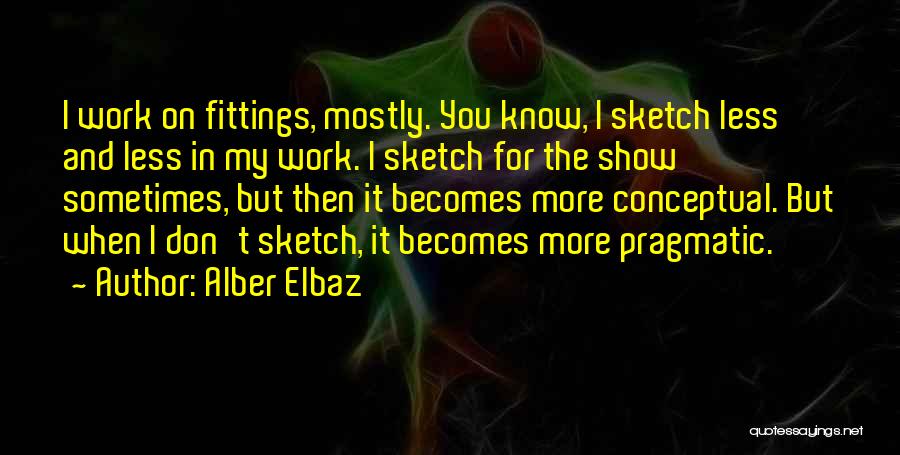 The More You Know The Less You Know Quotes By Alber Elbaz
