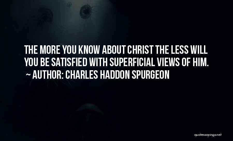 The More You Know The Less You Know Quotes By Charles Haddon Spurgeon