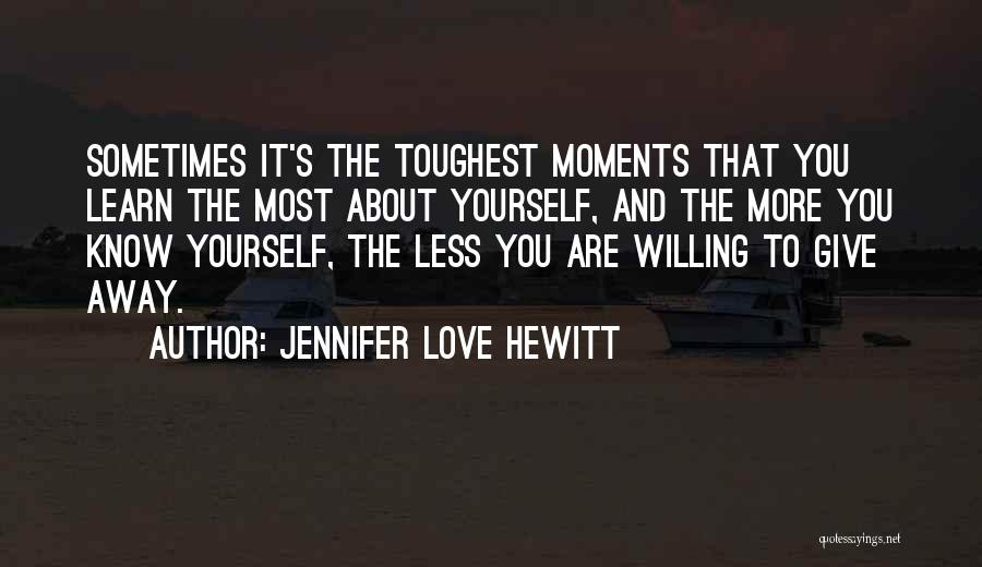The More You Know The Less You Know Quotes By Jennifer Love Hewitt