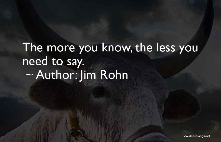 The More You Know The Less You Know Quotes By Jim Rohn