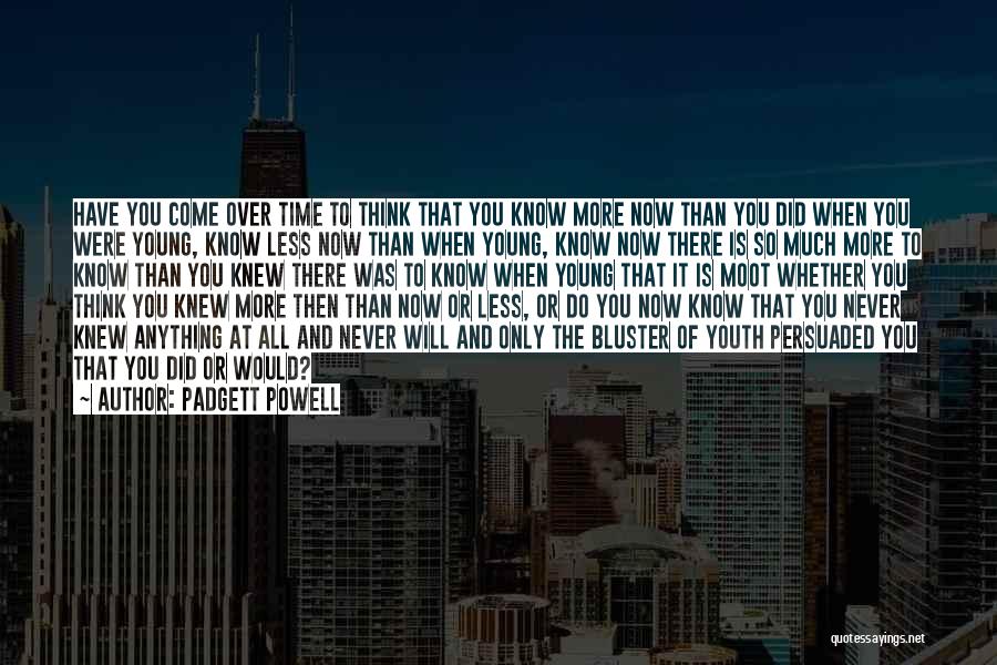 The More You Know The Less You Know Quotes By Padgett Powell