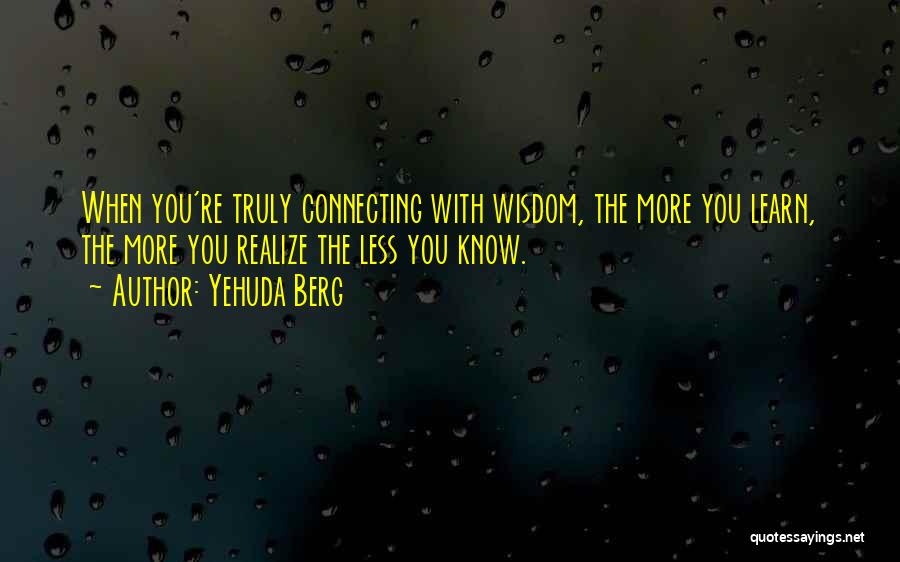 The More You Know The Less You Know Quotes By Yehuda Berg