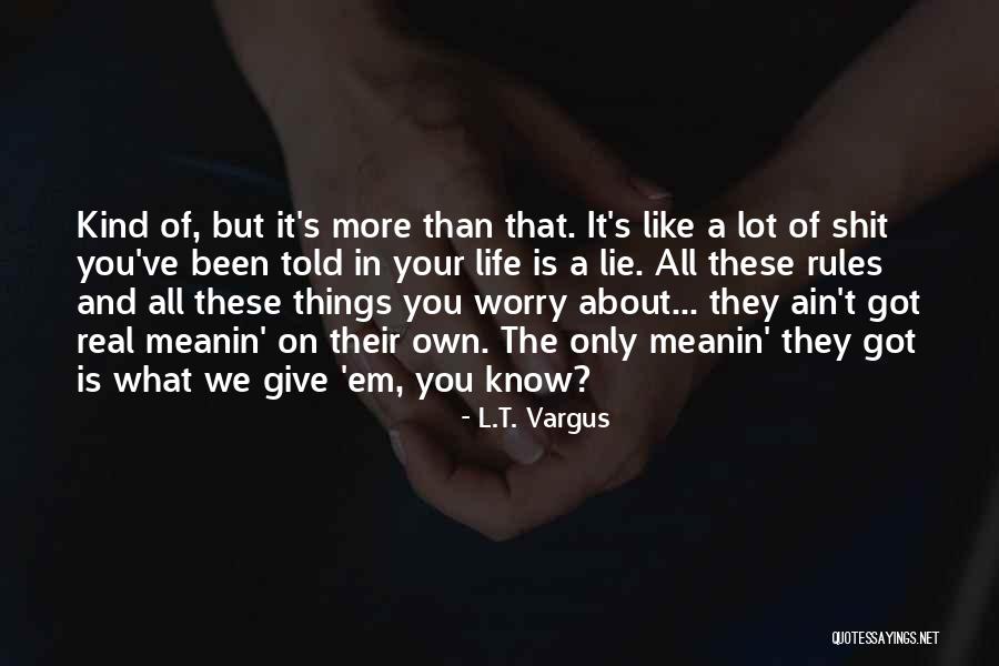 The More You Lie Quotes By L.T. Vargus