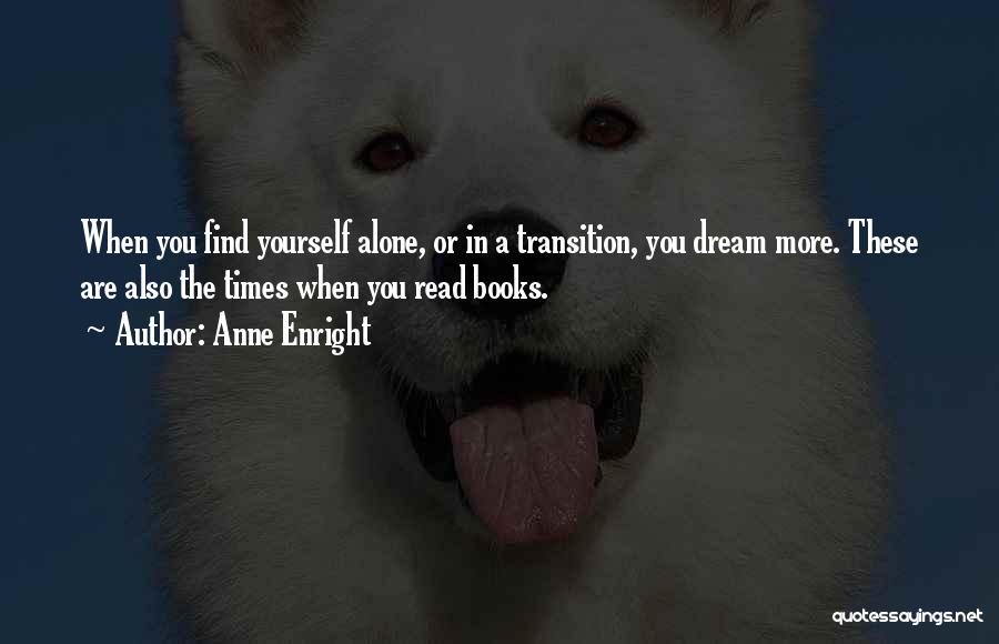 The More You Read Quotes By Anne Enright