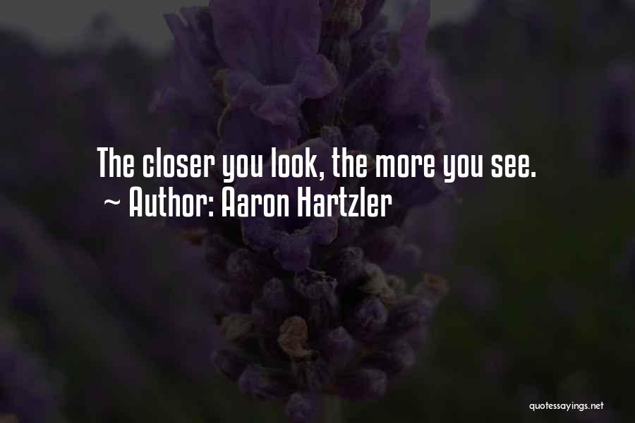 The More You See Quotes By Aaron Hartzler