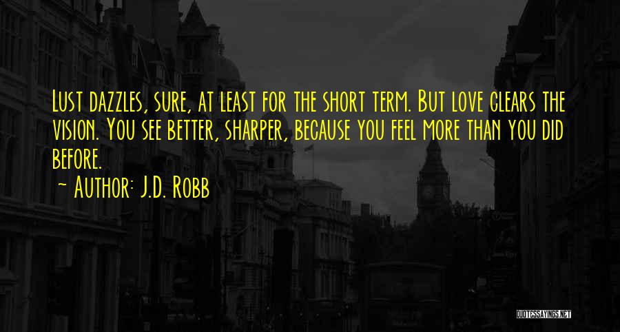 The More You See Quotes By J.D. Robb