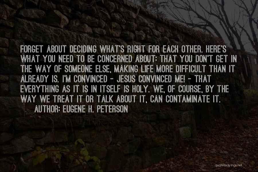 The More You Talk About Me Quotes By Eugene H. Peterson