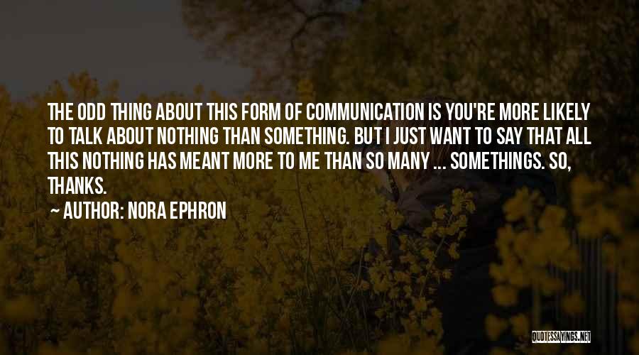 The More You Talk About Me Quotes By Nora Ephron