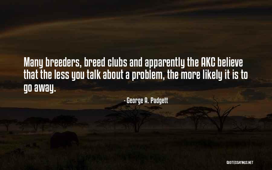 The More You Talk Quotes By George A. Padgett The More You Talk Quotes By George A. Padgett
