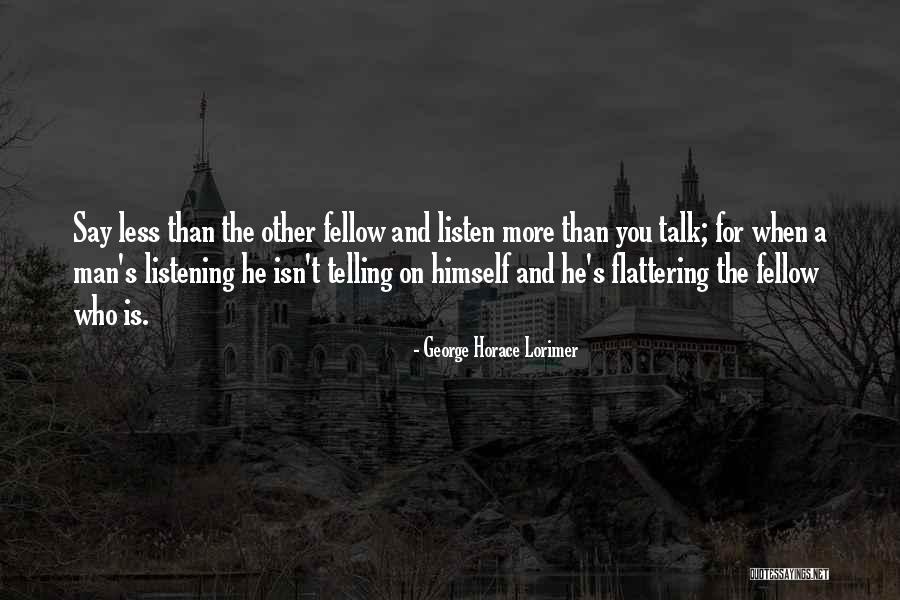 The More You Talk Quotes By George Horace Lorimer The More You Talk Quotes By George Horace Lorimer
