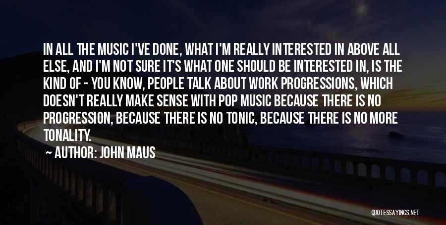 The More You Talk Quotes By John Maus