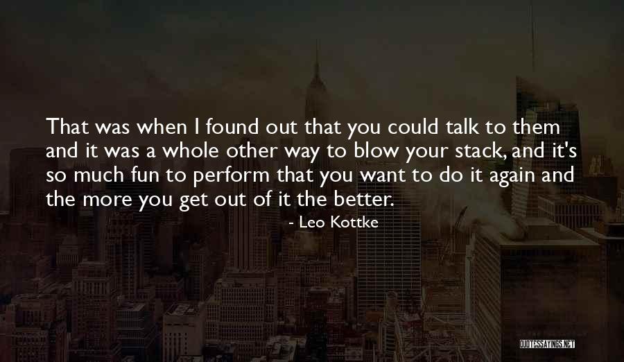 The More You Talk Quotes By Leo Kottke The More You Talk Quotes By Leo Kottke
