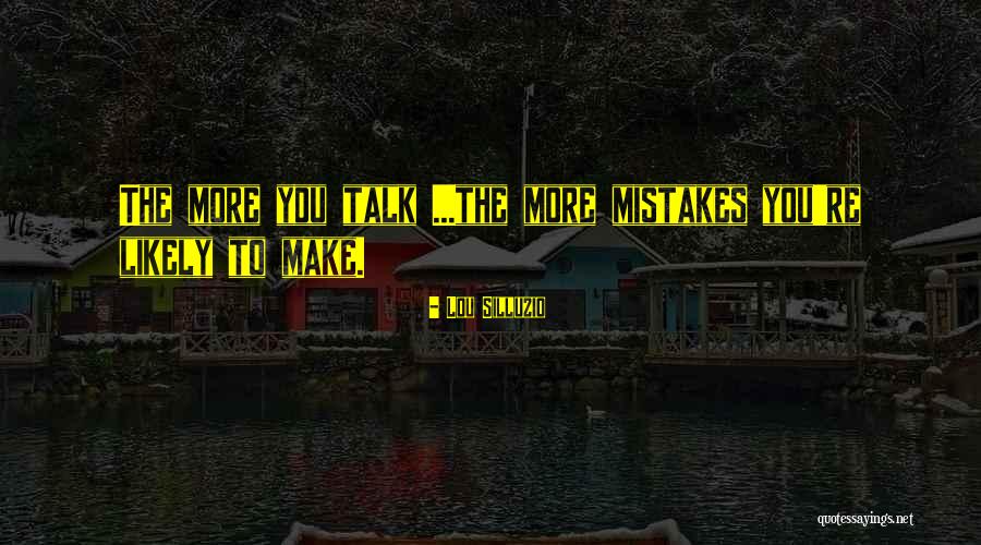 The More You Talk Quotes By Lou Silluzio The More You Talk Quotes By Lou Silluzio