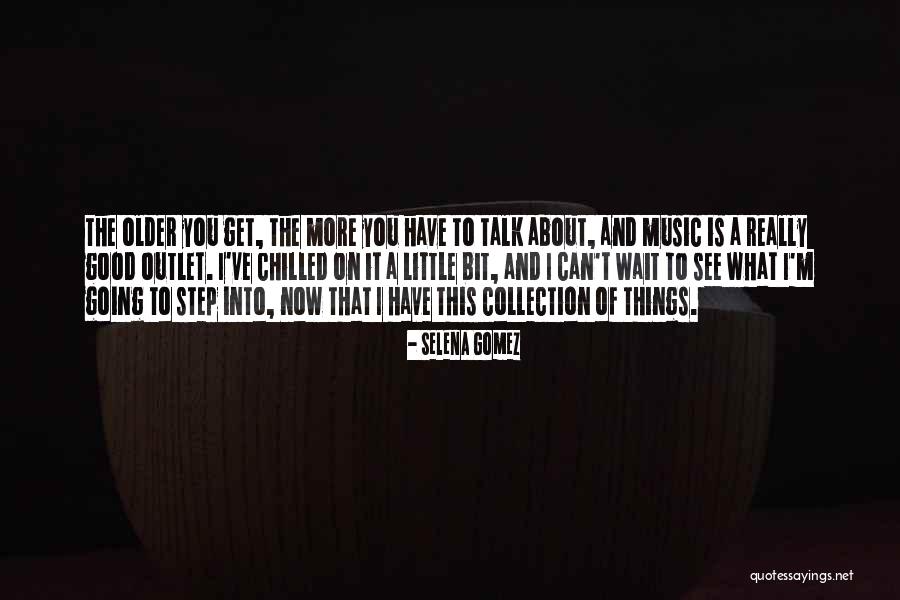 The More You Talk Quotes By Selena Gomez The More You Talk Quotes By Selena Gomez