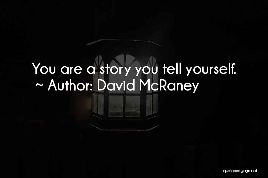 The More You Tell Me I Cant Quotes By David McRaney