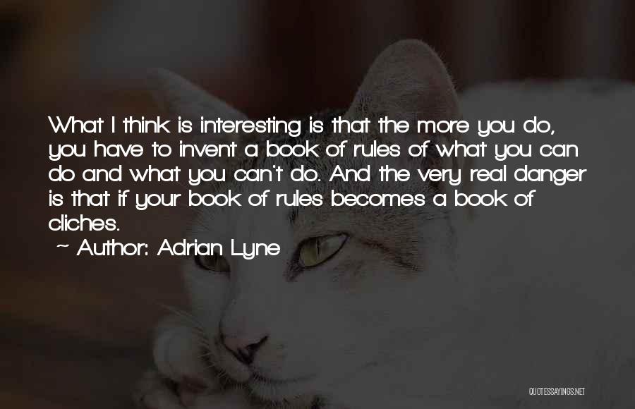 The More You Think Quotes By Adrian Lyne