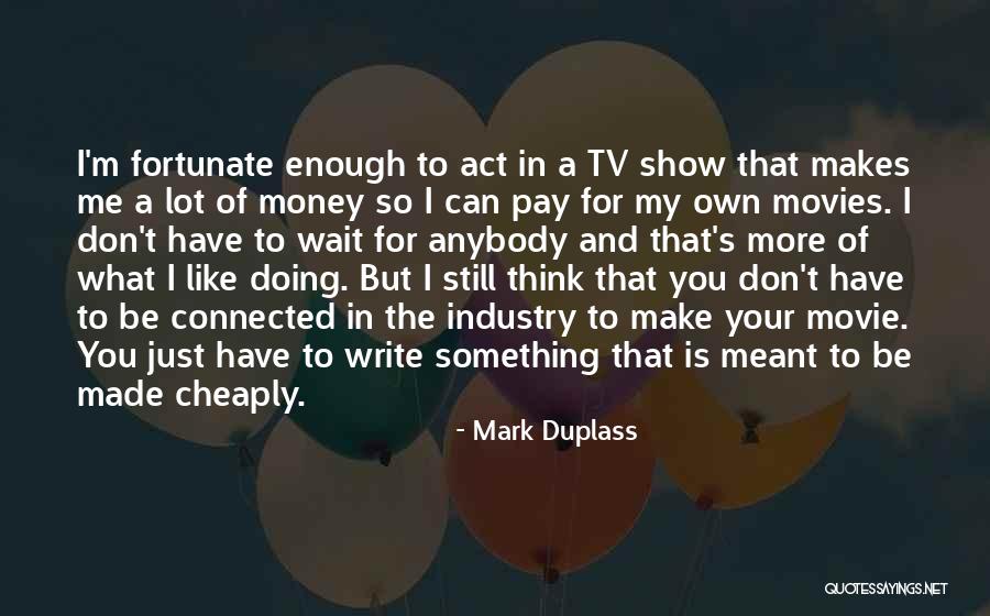 The More You Wait For Something Quotes By Mark Duplass