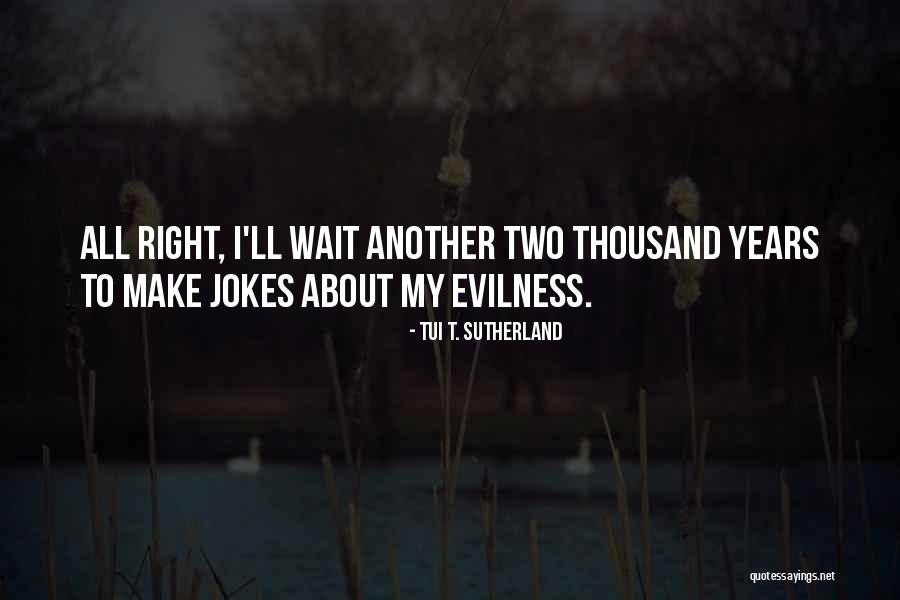 The More You Wait For Something Quotes By Tui T. Sutherland The More You Wait For Something Quotes By Tui T. Sutherland