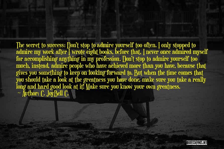 The More You Work Quotes By C. JoyBell C.