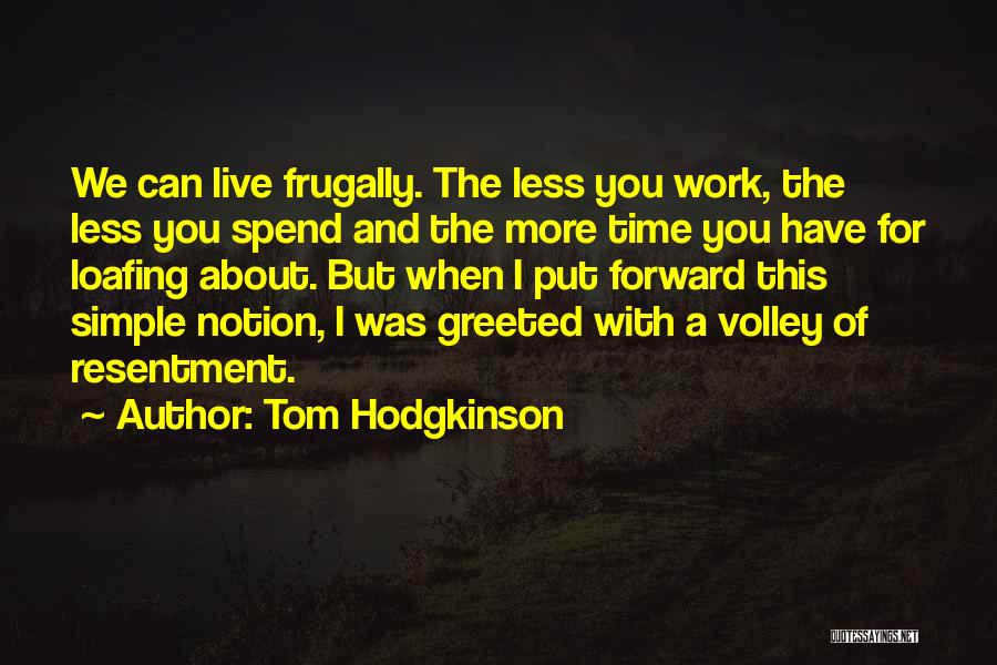 The More You Work Quotes By Tom Hodgkinson