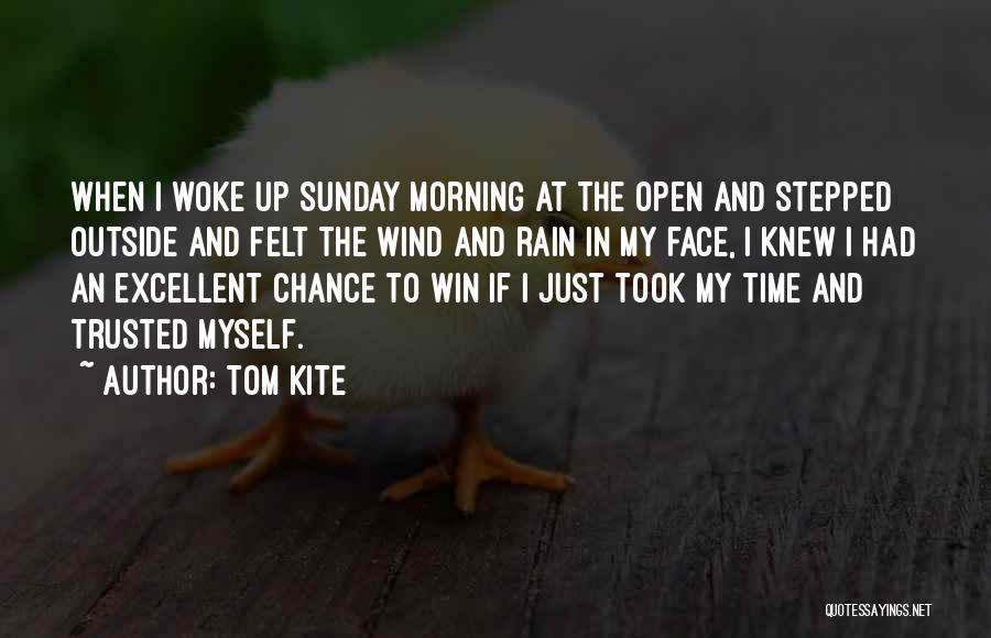 The Morning Rain Quotes By Tom Kite