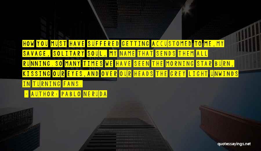 The Morning Star Quotes By Pablo Neruda