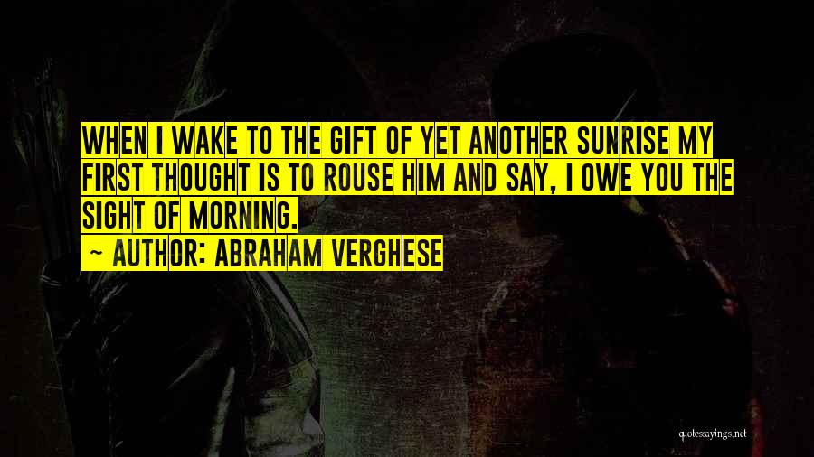 The Morning Sunrise Quotes By Abraham Verghese