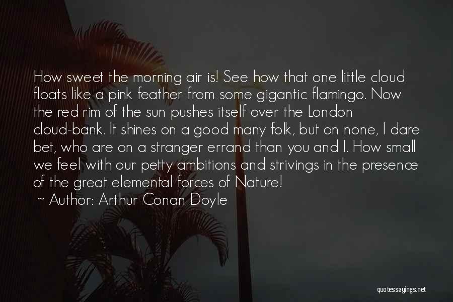 The Morning Sunrise Quotes By Arthur Conan Doyle