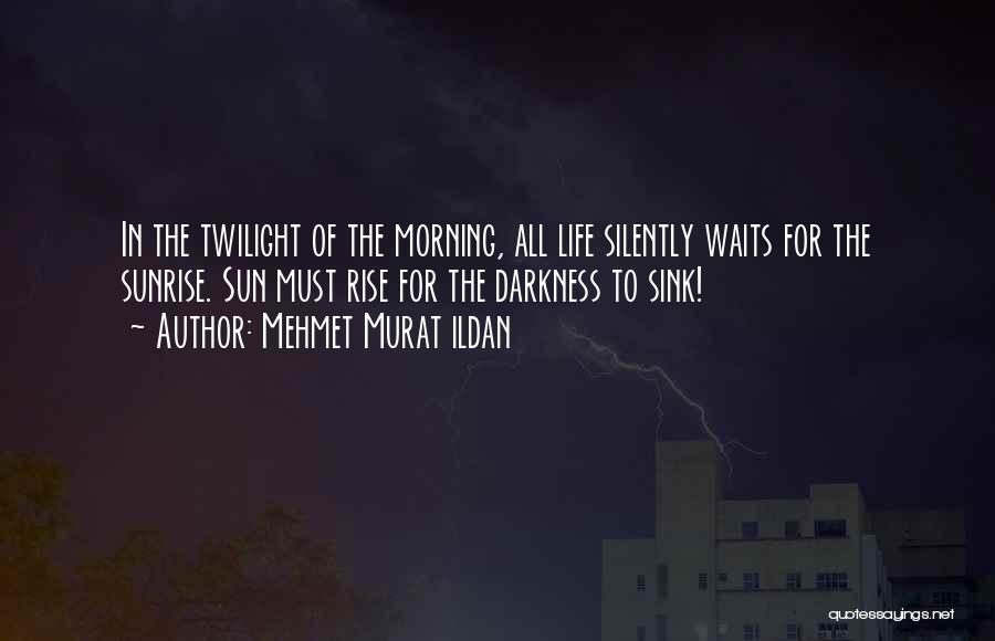The Morning Sunrise Quotes By Mehmet Murat Ildan