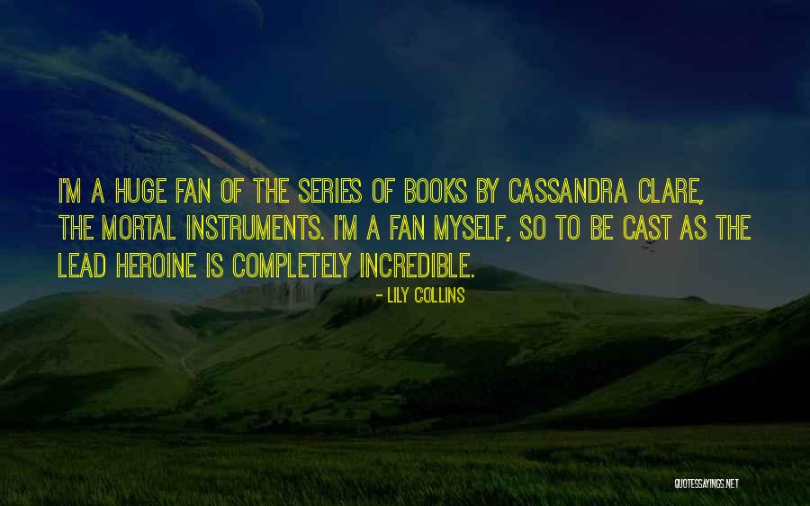 The Mortal Instruments Series Quotes By Lily Collins The Mortal Instruments Series Quotes By Lily Collins