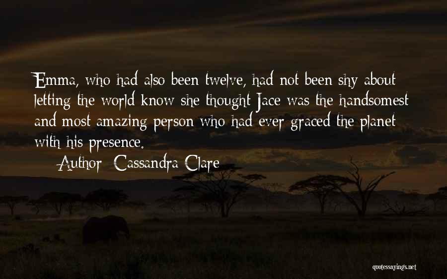 The Most Amazing Person Quotes By Cassandra Clare