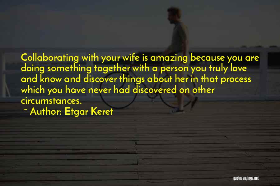 The Most Amazing Wife Quotes By Etgar Keret