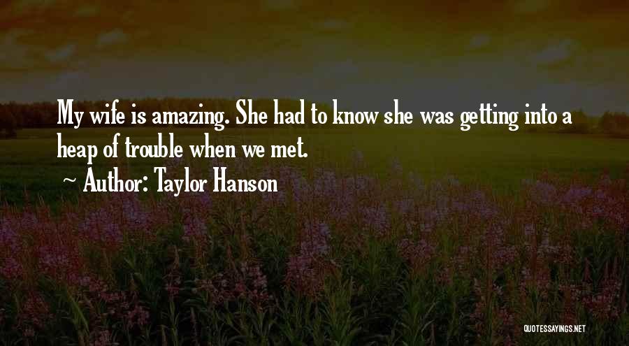 The Most Amazing Wife Quotes By Taylor Hanson