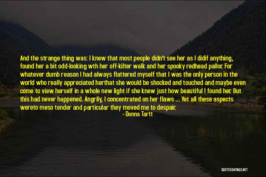 The Most Beautiful Person In The World Quotes By Donna Tartt The Most Beautiful Person In The World Quotes By Donna Tartt