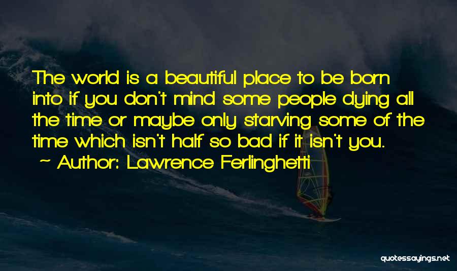 The Most Beautiful Place In The World Quotes By Lawrence Ferlinghetti