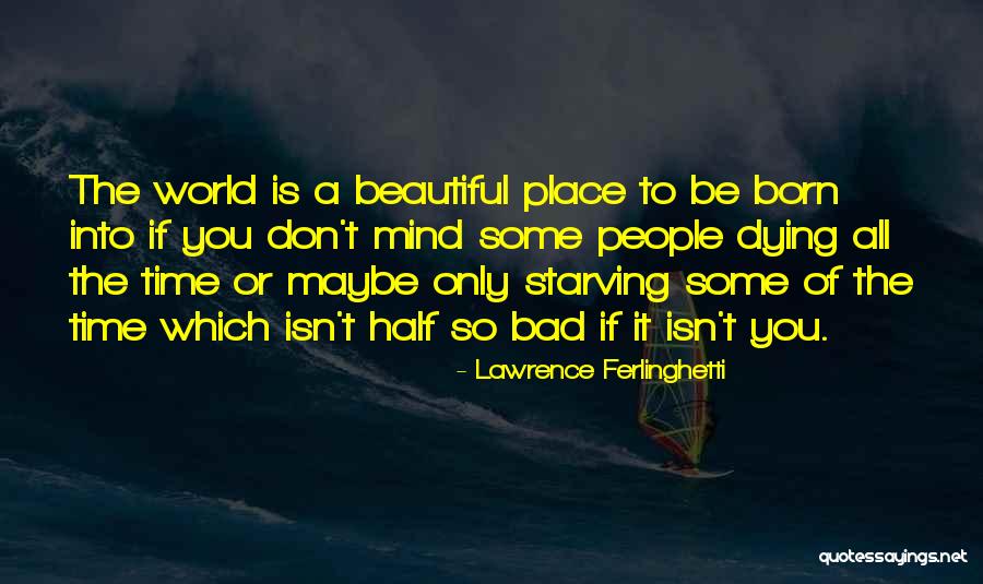 The Most Beautiful Place In The World Quotes By Lawrence Ferlinghetti